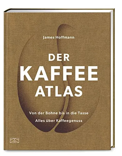 Der Kaffeeatlas: Alles über Kaffeegenuss - Freizeit, Haus & Garten – Entdecken Sie die Welt des Spitzenkaffees in dieser komplett aktualisierten Neuauflage, die von der Bohne bis zur Tasse führt.