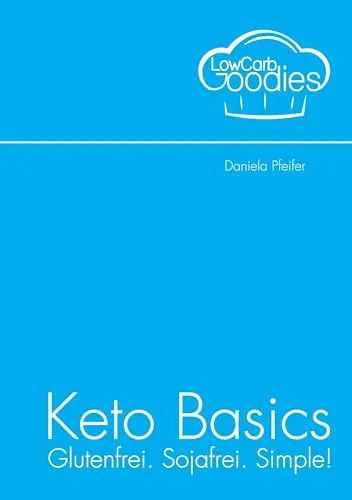 Keto Basics: Glutenfrei, Sojafrei und Einfach! - Kochbuch für die ketogene Ernährung, bietet einfache Rezepte ohne Gluten und Soja, ideal für gesundheitsbewusste Genießer.