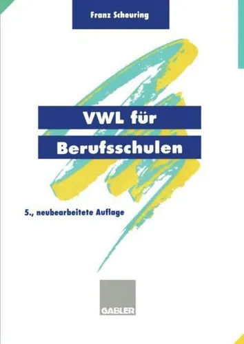VWL für Berufsschulen | Buch von Franz Scheuring - Lehrbuch mit 140 Seiten für den Einsatz in Berufsschulen. Ideal für Betriebswirtschaft und Management, im handlichen Format 240x170 mm.