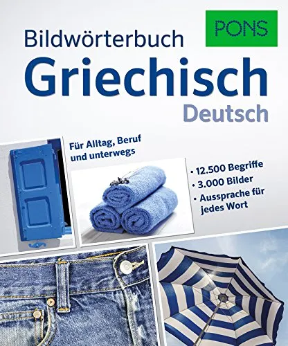 PONS Bildwörterbuch Griechisch: 12.500 Begriffe und Redewendungen in 3.000 topaktuellen Bildern für Alltag, Beruf und unterwegs.