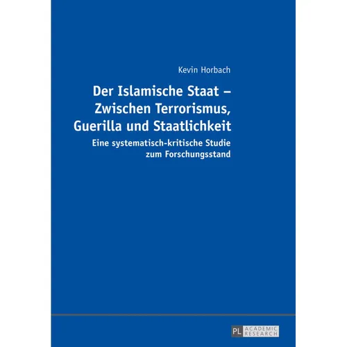 Peter Lang Der Islamische Staat - Zwischen Terrorismus, Guerilla und Staatlichkeit (Deutsch, Kevin Horbach, 2016) (7078314)