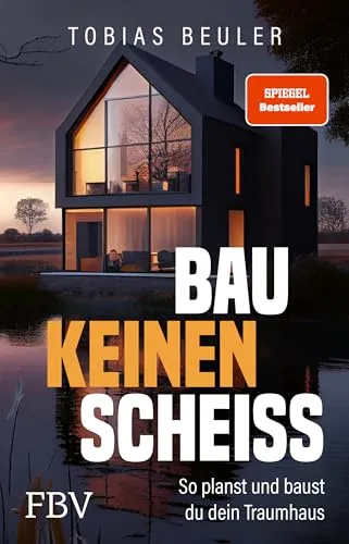 Bau keinen Scheiß: So planst und baust du dein Traumhaus - Management-Buch und SPIEGEL-Bestseller mit wertvollen Tipps für Immobilien-Investment, Hausbau und Kauf von Fertighäusern.
