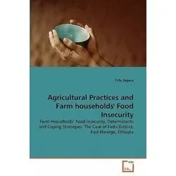 Agricultural Practices and Farm Households' Food Insecurity - Belletristik über die Determinanten und Bewältigungsstrategien von Lebensmittelunsicherheit in landwirtschaftlichen Haushalten.