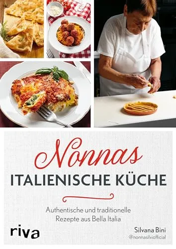 Nonnas italienische Küche: Authentische Rezepte von Nonna Silvi - Kochbuch für Freizeit, Haus & Garten mit traditionellen italienischen Gerichten für die ganze Familie - von Antipasti bis Biscotti.