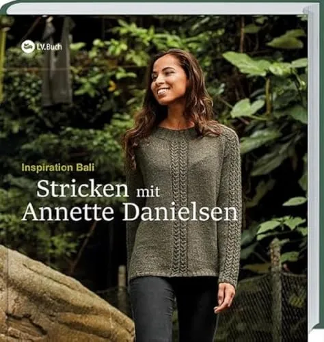 Stricken mit Annette Danielsen: Inspiration Bali - Stricken Buch mit 17 ausgefallenen Modellen für Anfänger und Fortgeschrittene. Entdecken Sie exotische Muster und leicht verständliche Anleitungen für kreative Strickprojekte.