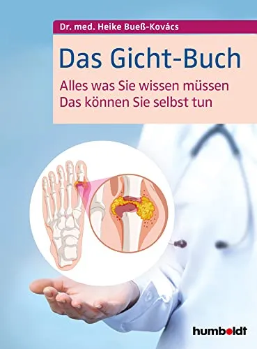 Das Gicht-Buch: Alles, was Sie wissen müssen - Medizin: Umfassender Ratgeber zur Selbsthilfe bei Gicht mit praktischen Tipps für ein beschwerdefreies Leben.