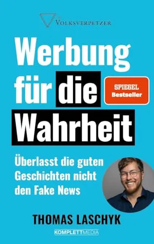 Werbung für die Wahrheit (SPIEGEL-Bestseller) - Medienwissenschaft: Entdecken Sie, wie Sie gute Geschichten gegen Fake News verteidigen und die Wahrheit in der Werbung stärken.