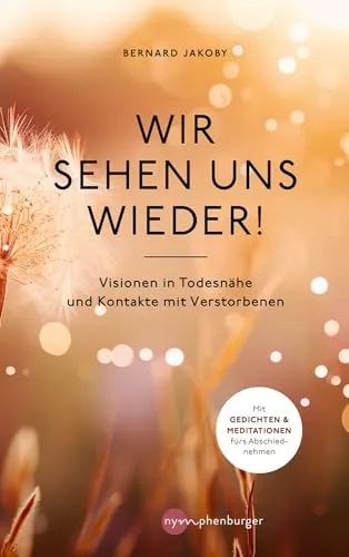 Wir sehen uns wieder!: Visionen in Todesnähe und Kontakte mit Verstorbenen - Buch über spirituelle Erfahrungen und Begegnungen mit Verstorbenen, bietet tiefgehende Einblicke in das Thema Tod und Jenseits.