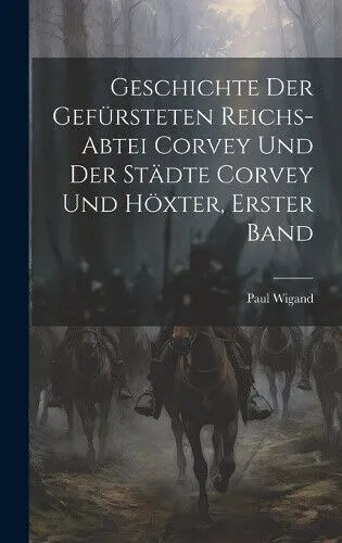 Geschichte der gefürsteten Reichs-Abtei Corvey und der Städte Corvey und