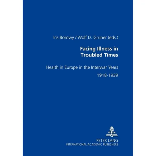 Peter Lang Facing Illness in Troubled Times (Wolf D. Gruner, Iris Borowy, 2005) (56029013)