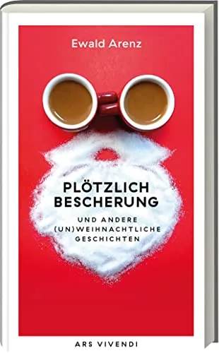 Plötzlich Bescherung: Humorvolle Weihnachtsgeschichten von Ewald Arenz - Sozialwissenschaften. Ein unterhaltsames Begleitbuch für die besinnlichste Zeit des Jahres, das mit Witz und Charme die Weihnachtszeit auflockert.