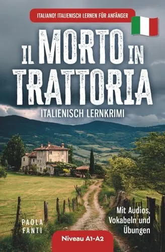 Italiano! Italienisch lernen für Anfänger | Lernkrimi Italienisch A1-A2 | Il morto in trattoria | Mit Audios, Vokabeln und Übungen: DE (Italienisch für den Alltag | Niveau A1-B2)