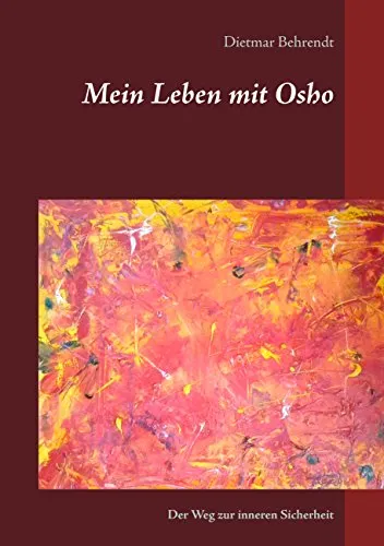 Mein Leben mit Osho (Der Weg zur inneren Sicherheit)
