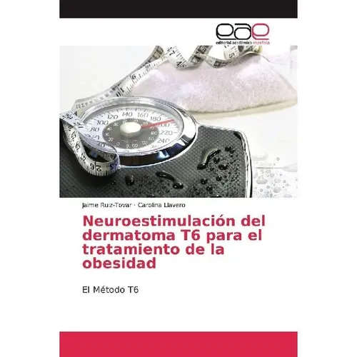 Editorial Académica Española Neuroestimulación del dermatoma T6 para el tratamiento de la obesidad (Deutsch, Jaime Ruiz-Tovar, Carolina Llavero, 2017) (55932373)