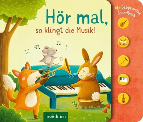 Hör mal, so klingt die Musik!: Babys erstes Soundbuch - Geburten Allgemeines - Hochwertiges Pappbilderbuch mit leicht auslösbaren Sounds, fördert die Sinne und macht Musik spielerisch erlebbar für Babys ab 6 Monaten.