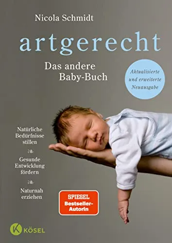 artgerecht - Das andere Babybuch von Nicola Schmidt - Babyratgeber zur Förderung einer gesunden Entwicklung durch naturnahe Erziehung und das Stillen natürlicher Bedürfnisse.