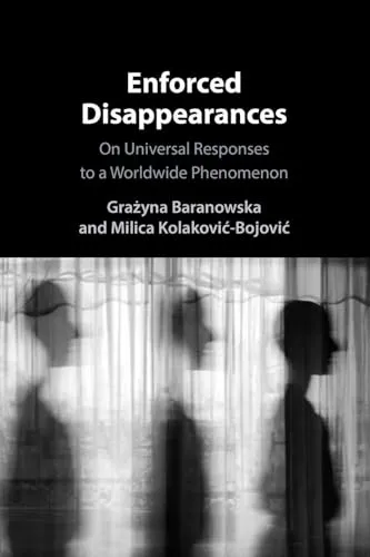 Enforced Disappearances: On Universal Responses to a Worldwide Phenomenon