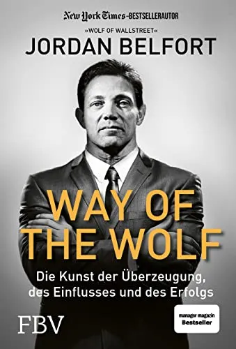Way of the Wolf: Die Kunst der Überzeugung, des Einflusses und des Erfolgs - Karrierestrategien: Praktische Tipps zur Überzeugung und Einflussnahme für beruflichen Erfolg.
