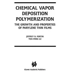Chemical Vapor Deposition Polymerization: Parylene Thin Films - Belletristik über die Wachstums- und Eigenschaften von Parylene-Dünnfilmen, wertvoll für Anwender und Forscher in der Polymerwissenschaft.