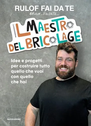 Il maestro del bricolage. Idee e progetti per costruire tutto quello che vuoi con quello che hai (Varia)