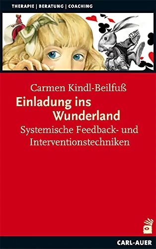 Einladung ins Wunderland: Systemische Feedback- und Interventionstechniken (Systemische Therapie)