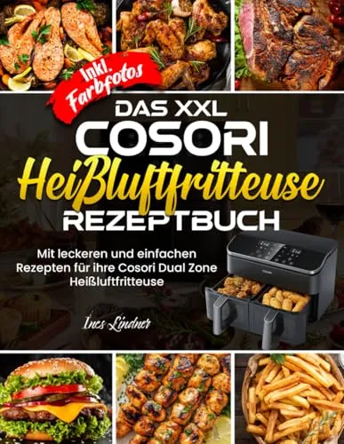 XXL Cosori Heißluftfritteuse Rezeptbuch - Rezeptbuch für die Cosori Dual Zone Heißluftfritteuse, enthält köstliche und einfache Rezepte mit Farbfotos, perfekt für Fleischliebhaber.