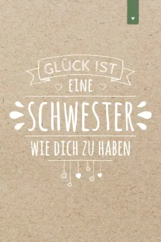 Glück ist eine Schwester wie Dich zu haben: Liebevoll gestaltetes Notizbuch im DIN A5 Format für die beste Schwester | 120 Seiten liniert | Schwester Geschenk zum Geburtstag oder Weihnachten