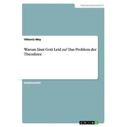 Warum lässt Gott Leid zu? Das Problem der Theodizee von Viktoria Mey / GRIN Verlag / Taschenbuch