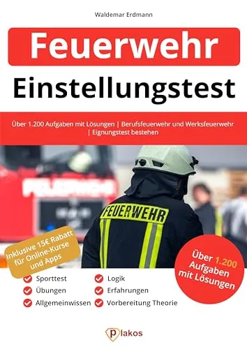 Einstellungstest Feuerwehr: Über 1.200 Aufgaben mit Lösungen | Berufsfeuerwehr und Werksfeuerwehr | Eignungstest bestehen: Sporttest, Vorbereitung Theorie, Übungen, Erfahrungen, Allgemeinwissen, Logik