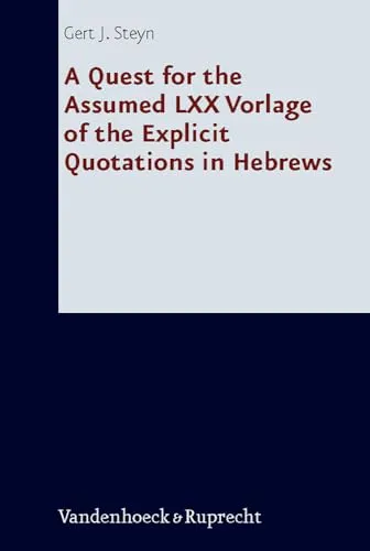 Steyn, G: Quest for the Assumed LXX Vorlage of the Explicit Forschungen zur Religion und Literatur des Alten und Neuen Testaments 235, Forschungen zur