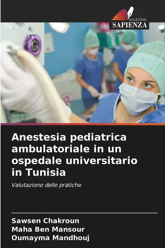 Anestesia pediatrica ambulatoriale in un ospedale universitario in Tunisia - Studio sulle pratiche anestesiologiche nella chirurgia pediatrica, con focus sulla gestione del dolore post-operatorio per migliorare la sicurezza e la qualità delle cure.