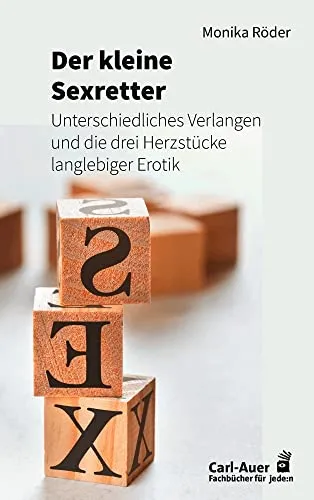 Der kleine Sexretter: Unterschiedliches Verlangen und die drei Herzstücke langlebiger Erotik - Sexratgeber mit praktischen Tipps zur Förderung von Intimität und Verständnis in Beziehungen, ideal für Paare und Singles.