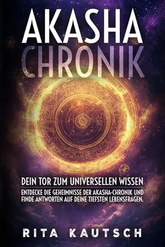 Akasha Chronik dein Tor zum universellen Wissen: Erfahre, wie du das Buch des Lebens liest und deine innere Weisheit aktivierst