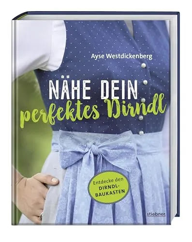 Dirndl-Baukasten: Nähe Dein perfektes Dirndl mit fünf Schnittmustern - Nähen: Entdecke unbegrenzte Kombinationsmöglichkeiten mit Schritt-für-Schritt-Anleitungen für Dirndlkleid, Bluse und Schürze.