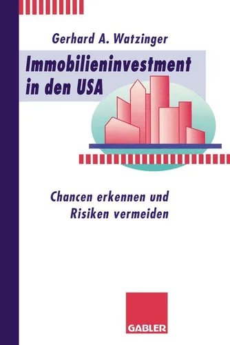 Immobilieninvestment in den USA von Gerhard A. Watzinger - Taschenbuch über Chancen und Risiken im Immobilieninvestment in den USA, ideal für Investoren und Wirtschaftsstudierende.
