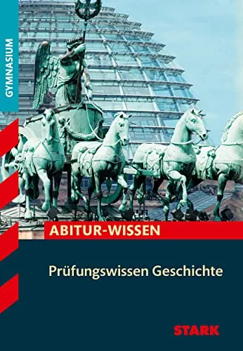 STARK Prüfungswissen Geschichte: Abitur-Wissen - Geschichte Europas, umfassendes Prüfungswissen für das Abitur mit leicht verständlichen Erklärungen und wichtigen Prüfungstipps.