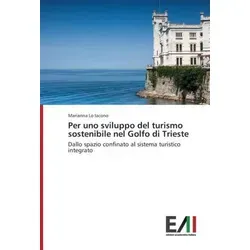 Per uno sviluppo del turismo sostenibile nel Golfo di Trieste - Belletristik über nachhaltigen Tourismus im globalisierten Zeitalter, der eine integrierte touristische Systementwicklung fördert.