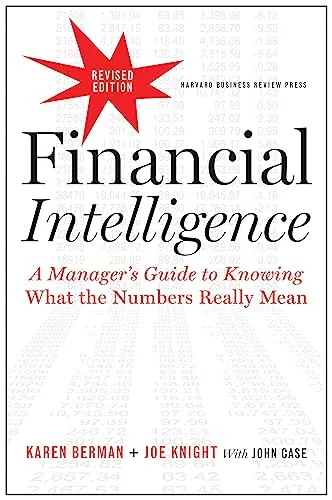 Financial Intelligence, Revised Edition: Ein Manager's Leitfaden für Zahlenverständnis - Recht und Finanzen: Erlernen Sie die wichtigsten finanziellen Kennzahlen und deren Bedeutung für fundierte Entscheidungen.