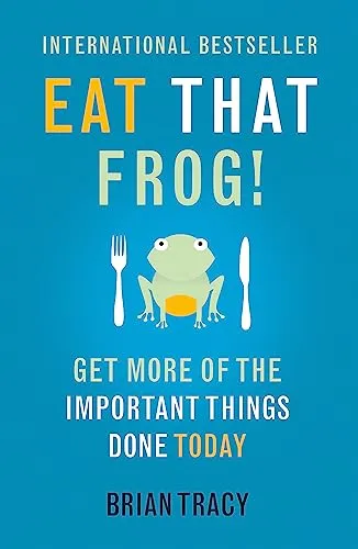 Eat That Frog!: The international bestseller - build habits, manage your time and get more of the important things done today!