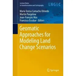 Geomatic Approaches for Modeling Land Change Scenarios - Fachbuch über geomatische Methoden zur Modellierung von Landnutzungsänderungen, ideal für Studierende und Fachleute. Umfassender Vergleich von Modellierungstechniken.
