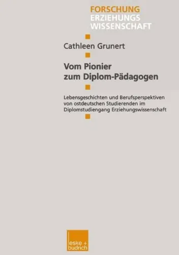 Vom Pionier zum Diplom-Pädagogen von Cathleen Grunert - Taschenbuch über Lebensgeschichten ostdeutscher Studierender im Diplomstudiengang Erziehungswissenschaft, ideal für Interessierte an Sozialwissenschaften.