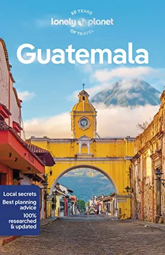 Lonely Planet Guatemala: Plan the Trip of a Lifetime | Detailed Itineraries & Maps | Insider Tips | Covers Guatemala City, Antigua, Lago de Atitlan and more (Lonely Planet Travel Guide)