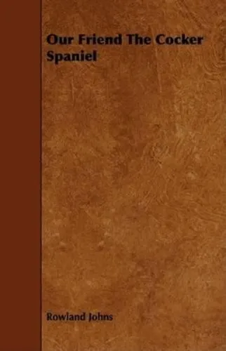 Our Friend The Cocker Spaniel - Buch - Faszinierendes Buch über Cocker Spaniels, ideal für Hundefreunde und Tierliebhaber. Entdecken Sie die Geschichte und Eigenschaften dieser liebenswerten Rasse.