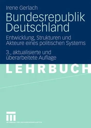 Bundesrepublik Deutschland: Entwicklung, Strukturen und Akteure eines politischen Systems - Recht: Umfassender Einblick in die politischen Strukturen und Akteure Deutschlands, ideal für Studierende und Interessierte.