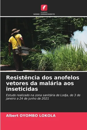 Resistência dos anofelos vetores da malária aos inseticidas Albert Oyombo Lokola