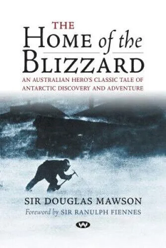 The Home of the Blizzard: An Australian hero's classic tale of Antarctic