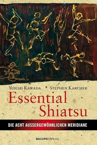 Essential Shiatsu: Anwendung der japanischen Heilmassage für körperliche Gesundheit und geistiges Wohlbefinden: Die acht ausserordentlichen Meridiane
