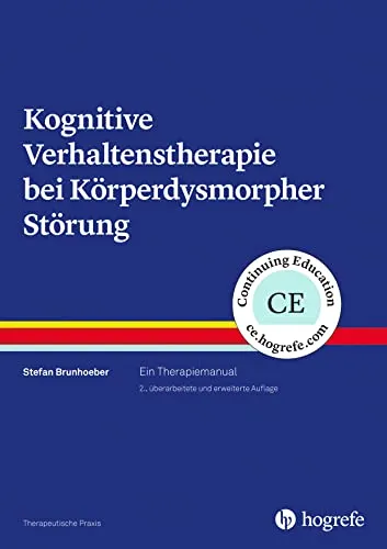 Kognitive Verhaltenstherapie bei Körperdysmorpher Störung: Ein Therapiemanual (Therapeutische Praxis)