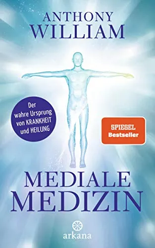 Mediale Medizin: Der wahre Ursprung von Krankheit und Heilung - Heilen: Entdecken Sie die Zusammenhänge zwischen Geist und Körper für ganzheitliche Heilmethoden.