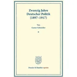 Duncker & Humblot: Zwanzig Jahre Deutscher Politik (1897 - 1917) - Fachbuch über die deutsche Politikgeschichte von Gustav Schmoller, bietet tiefgreifende Einblicke und Analysen zu einem entscheidenden Zeitraum.
